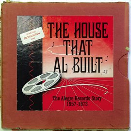 Cover image for The House That Al Built: The Alegre Records Story 1957 - 1973