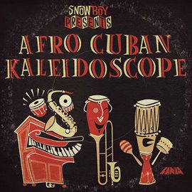 Cover image for Snowboy Presents: Afro Cuban Kaleidoscope