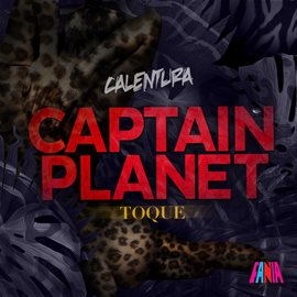 Cover image for Calentura: Toque (Captain Planet Remixes)