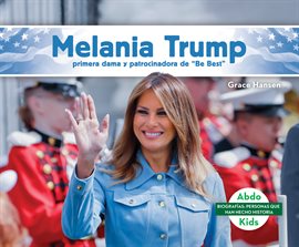Cover image for Melania Trump: primera dama y patrocinadora de "Be Best" (Melania Trump: First Lady & Be Best Bac
