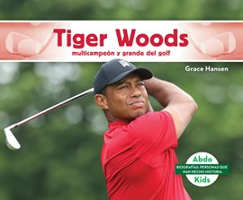 Cover image for Tiger Woods: multicampeón y grande del golf (Tiger Woods: Golf Great & Multi-Major Champion)