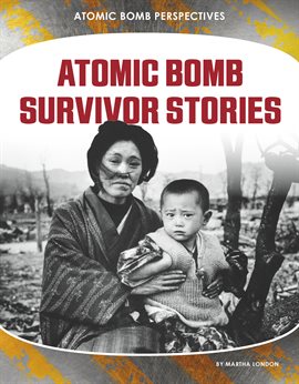Cover image for Atomic Bomb Survivor Stories
