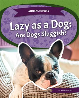Cover image for Lazy as a Dog: Are Dogs Sluggish?