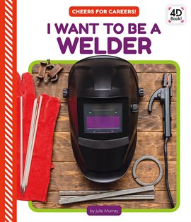 Cover image for I Want to Be a Welder