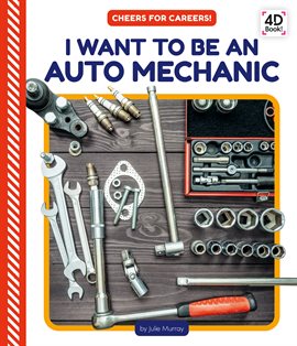 Cover image for I Want to Be an Auto Mechanic