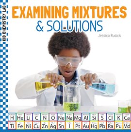Imagen de portada para Examining Mixtures & Solutions
