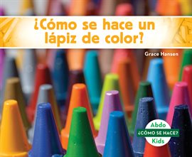 Cover image for ¿Cómo se hace un lápiz de color? (How Is a Crayon Made?)