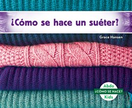 Cover image for ¿Cómo se hace un suéter? (How is a Sweater Made?)