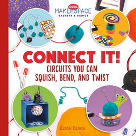 Cover image for Connect It! Circuits You Can Squish, Bend, and Twist