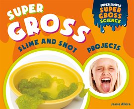 Imagen de portada para Super Gross Slime and Snot Projects