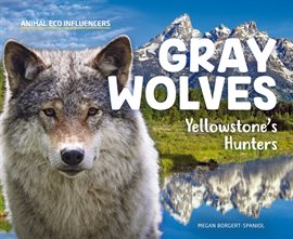 Imagen de portada para Gray Wolves: Yellowstone's Hunters