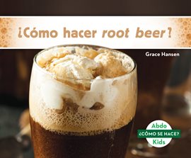 Cover image for ¿Cómo hacer root beer? (How Is Root Beer Made?)