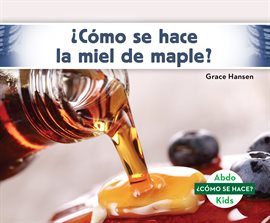 Cover image for їComo se hace la miel de maple? (How Is Maple Syrup Made?)