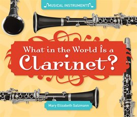 Cover image for What in the World Is a Clarinet?