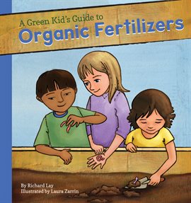 Cover image for Green Kid's Guide to Organic Fertilizers