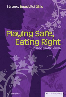 Cover image for Playing Safe Eating Right: Making Healthy Choices