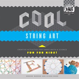 Cover image for Cool String Art: Creative Activities that Make Math & Science Fun for Kids!