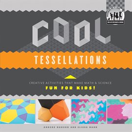 Cover image for Cool Tessellations: Creative Activities that Make Math & Science Fun for Kids!