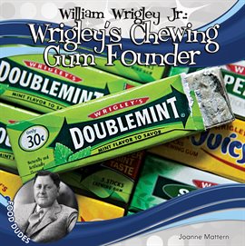 Cover image for William Wrigley Jr.: Wrigley's Chewing Gum Founder