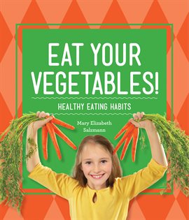 Cover image for Eat Your Vegetables!: Healthy Eating Habits