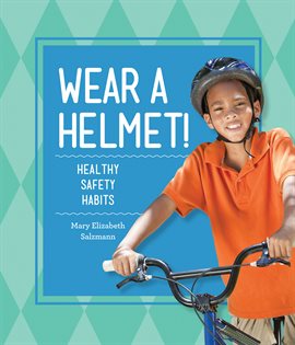 Cover image for Wear a Helmet!: Healthy Safety Habits