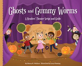 Cover image for Ghosts and Gummy Worms: A Readers' Theater Script and Guide