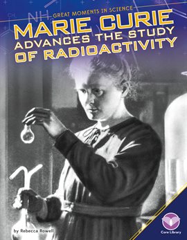 Imagen de portada para Marie Curie Advances the Study of Radioactivity