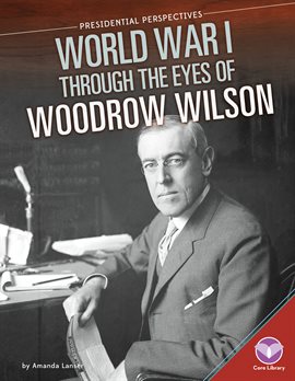 Imagen de portada para World War I through the Eyes of Woodrow Wilson