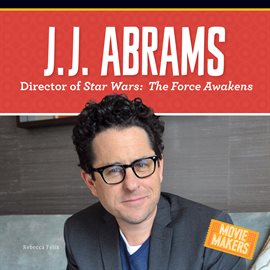 Cover image for J.J. Abrams: Director of Stars Wars: The Force Awakens