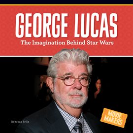 Cover image for George Lucas: The Imagination Behind Star Wars