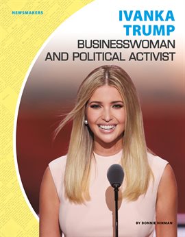 Cover image for Ivanka Trump: Businesswoman and Political Activist