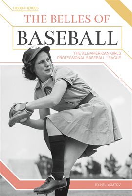 Cover image for The Belles of Baseball: The All-American Girls Professional Baseball League