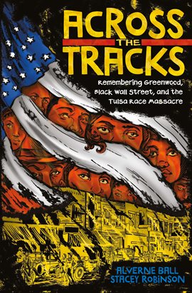 Cover image for Across the Tracks: Remembering Greenwood, Black Wall Street, and the Tulsa Race Massacre