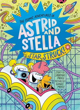 Cover image for The Cosmic Adventures of Astrid and Stella Book 2: Star Struck!