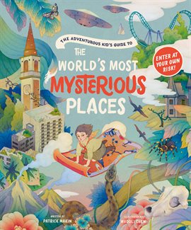 Cover image for The Adventurous Kid's Guide to the World's Most Mysterious Places