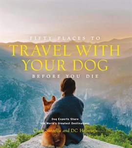 Cover image for Fifty Places to Travel With Your Dog Before You Die
