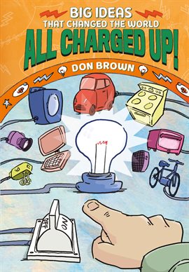 Cover image for Big Ideas That Changed the World: All Charged Up!