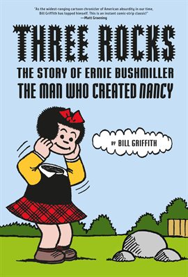 Cover image for Three Rocks: The Story of Ernie Bushmiller: The Man Who Created Nancy
