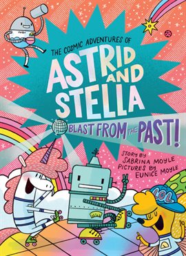 The Cosmic Adventures of Astrid and Stella Vol. 5: Blast From the Past!