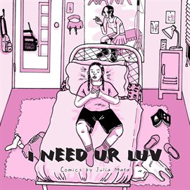 I Need Ur Luv: Comics by Julia Mata I Need Ur Luv: Comics by Julia Mata