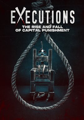Executions: The Rise and Fall of Capital Punishment