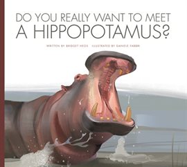 Cover image for Do You Really Want to Meet a Hippopotamus?