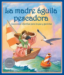 Cover image for La madre águila pescadora: Canciones infantiles para boyas y gaviotas
