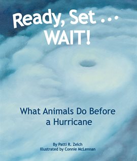 Imagen de portada para Ready, Set . . . WAIT! What Animals Do Before a Hurricane