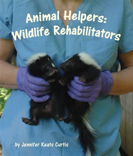 Cover image for Animal Helpers: Wildlife Rehabilitators