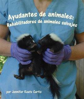 Cover image for Ayudantes de animales: Rehabilitadores de animales salvajes