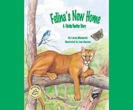 Cover image for Felina's New Home: A Florida Panther Story