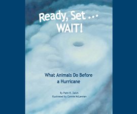 Cover image for Ready, Set . . . WAIT! What Animals Do Before a Hurricane