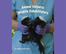 Cover image for Animal Helpers: Wildlife Rehabilitators