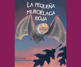 Imagen de portada para La pequeña murciélaga roja (Little Red Bat)